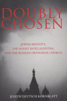 Paperback Doubly Chosen: Jewish Identity, the Soviet Intelligentsia, and the Russian Orthodox Church Book