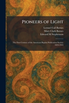 Pioneers of Light: The First Century of the American Baptist Publication Society 1824-1924