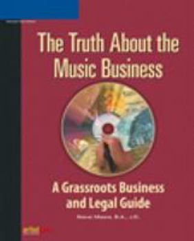 Paperback The Truth about the Music Business: A Grassroots Business and Legal Guide Book