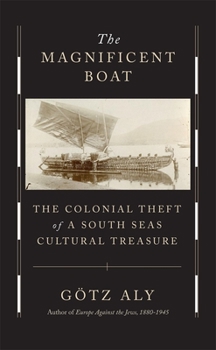 Hardcover The Magnificent Boat: The Colonial Theft of a South Seas Cultural Treasure Book