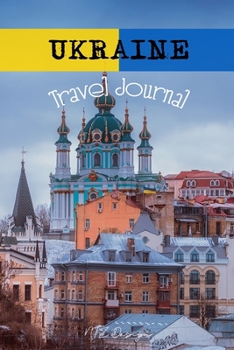 Ukraine Travel Journal: Blank Lined Notebook Diary To Write in for Travels And Adventure Of Your Trip Matte Cover 6 X 9 Inches 15.24 X 22.86 Centimetre 111 Pages