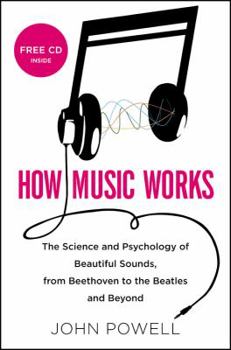 Hardcover How Music Works: The Science and Psychology of Beautiful Sounds, from Beethoven to the Beatles and Beyond [With CD (Audio)] Book