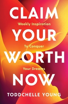 Paperback Claim Your Worth Now: Weekly Inspiration to Conquer Your Dreams Book