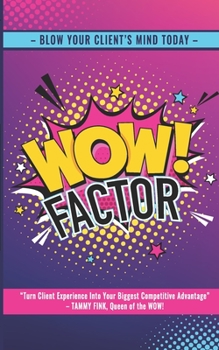 Paperback WOW!Factor: Mind-Blowing Client Experiences Can Be Your Biggest Competitive Advantage Book