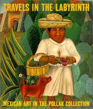 Paperback Travels in the Labyrinth: Mexican Art in the Pollak Collection Book