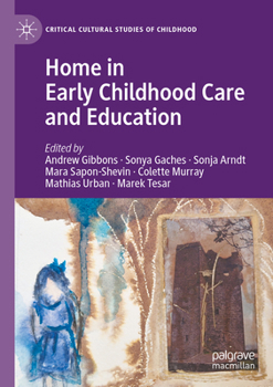 Home in Early Childhood Care and Education: Conceptualizations and Reconfigurations (Critical Cultural Studies of Childhood)