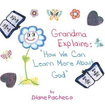 Cover for "Grand Ma Explains: How We Can Learn More about God"
