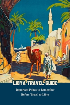 Paperback Libya Travel Guide: Important Points to Remember Before Travel to Libya Book