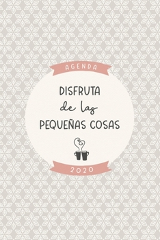 Agenda 2020 “Disfruta de las pequeñas cosas”: Preciosa agenda para el año 2020 semana vista con bonito diseño interior, planificador mensual y ... mate diseño gris rosa crema (Spanish Edition)