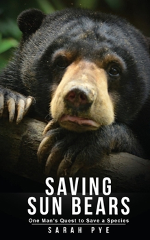 Paperback Saving Sun Bears: One Man's Quest to Save a Species Book
