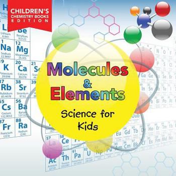 Paperback Molecules & Elements: Science for Kids Children's Chemistry Books Edition Book