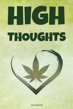 High Thoughts: Funny Weed Notebook for Ideas While You Are High, Weed Lover Smoker Friend Stoner Gift Birthday I Book CBD Journal Medical Marijuana ... Memo Log I Size 6 x 9 I Ruled Paper 110 Pages