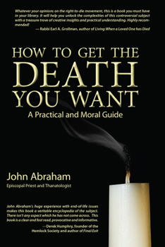 Paperback How to Get the Death You Want: A Practical and Moral Guide Book