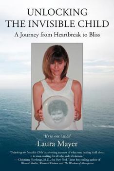 Paperback Unlocking the Invisible Child: A Journey from Heartbreak to Bliss Book