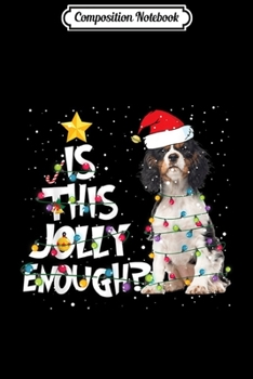 Composition Notebook: Is This Jolly Enough Cavalier King Charles Spaniel Christmas  Journal/Notebook Blank Lined Ruled 6x9 100 Pages