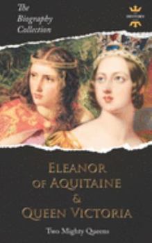 Paperback Eleanor of Aquitaine & Queen Victoria: Two Mighty Queens. The Biography Collection Book