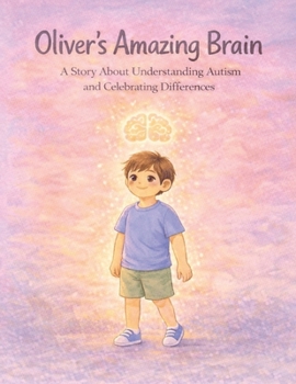 Paperback Oliver's Amazing Brain: A Children's Book About Autism, Big Feelings, and Celebrating Differences Book