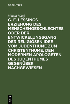 Hardcover G. E. Lessings Erziehung Des Menschengeschlechtes Oder Der Entwickelungsgang Der Religiösen Idee Vom Judenthume Zum Christenthume, Den Modernen Apolog [German] Book