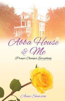 Paperback Abba House & Me: Prayer Changes Everything Book