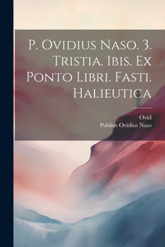 Paperback P. Ovidius Naso. 3. Tristia. Ibis. Ex Ponto Libri. Fasti. Halieutica [Latin] Book