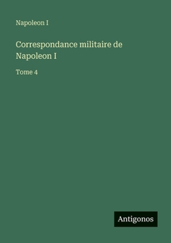 Paperback Correspondance militaire de Napoleon I: Tome 4 [French] Book