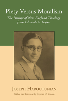 Piety Versus Moralism: The Passing of New England Theology from Edwards to Taylor