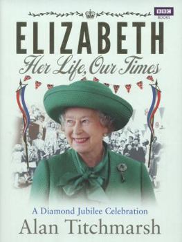 Hardcover Elizabeth: Her Life, Our Times: A Diamond Jubilee Celebration Book