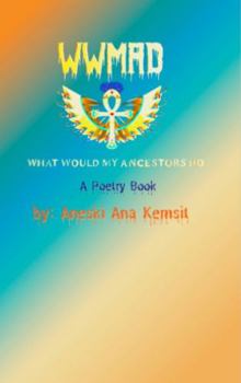 W.W.M.A.D. (What Would My Ancestors Do) a Poetry Book