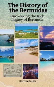 Paperback The History of the Bermudas: Uncovering the Rich Legacy of Bermuda Book