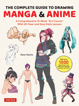 Paperback The Complete Guide to Drawing Manga & Anime: A Comprehensive 13-Week Art Course with 65 Clear and Easy Daily Lessons Book
