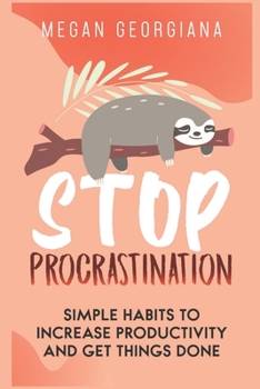 Paperback Stop Procrastination: Simple Habits to Increase Productivity and Get Things Done Book