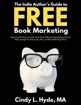 The Indie Author's Guide to FREE Book Marketing: Discover 101 Ways to Sell Your Book Without Spending a Penny. Well, except for this book. Plus, you get a FREE Marketing Plan!