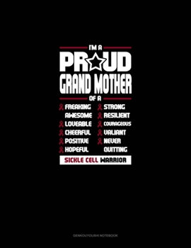 I'm A Proud Grand Mother Of A Freaking Awesome, Loveable, Cheerful, Positive, Hopeful, Strong, Resilient, Courageous, Valiant, Never-Quitting Sickle Cell Warrior: Genkouyoushi Notebook