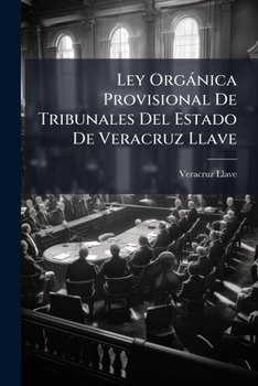 Paperback Ley Orgánica Provisional De Tribunales Del Estado De Veracruz Llave [Spanish] Book