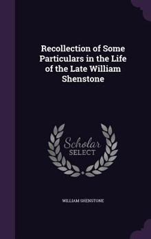 Hardcover Recollection of Some Particulars in the Life of the Late William Shenstone Book