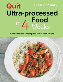 Paperback Quit Ultra-Processed Food in 4 Weeks: Simple Recipes & Meal Plans to Eat Fresh for Life Book