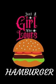 Paperback Just A Girl Who Loves Hamburger: Best Gift for Hamburger Lovers Girl, 6x9 inch 100 Pages Christmas & Birthday Gift / Journal / Notebook / Diary Book