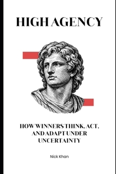 Paperback High Agency: How Winners Think, Act, and Adapt Under Uncertainty Book