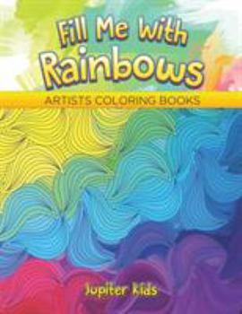 Paperback Fill Me With Rainbows: Artists Coloring Books Book