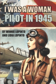 Paperback I was a woman pilot in 1945: a memoir of a WASP trainee: A day to day account of the experiences of Winnie LoPinto as a WASP trainee at Avenger Fie Book