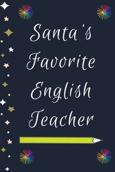 Paperback Santa's Favorite English Teacher: Blank Lined Notebooks: Christmas Gifts For Kindergarten Teacher Middle And High School Teacher life and Pre-k Teache Book