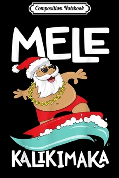 Composition Notebook: Mele Kalikimaka Hawaiian Christmas Hawaii Surfing Santa  Journal/Notebook Blank Lined Ruled 6x9 100 Pages