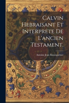 Paperback Calvin Hebraisant Et Interprete De L'ancien Testament. [French] Book