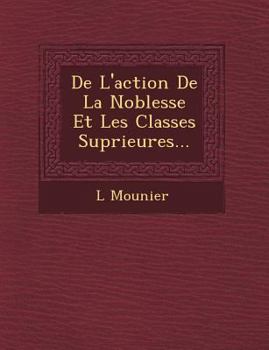 Paperback De L'action De La Noblesse Et Les Classes Sup�rieures... [Spanish] Book