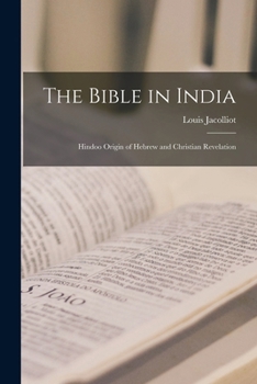 Paperback The Bible in India: Hindoo Origin of Hebrew and Christian Revelation Book