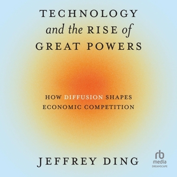 Audio CD Technology and the Rise of Great Powers: How Diffusion Shapes Economic Competition Book