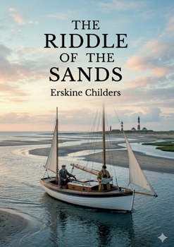 The Riddle of the Sands: by Erskine Childers