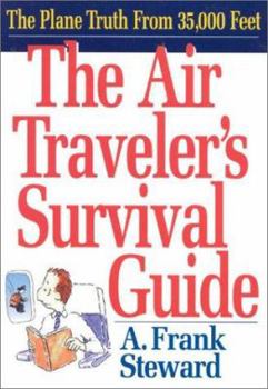 Paperback The Air Traveler's Survival Guide: The Plane Truth from 35,000 Feet Book