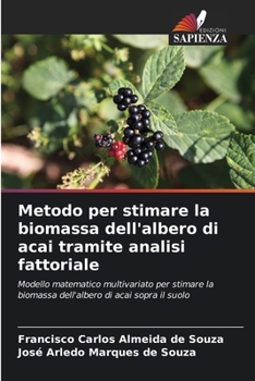 Metodo per stimare la biomassa dell'albero di acai tramite analisi fattoriale (Italian Edition)