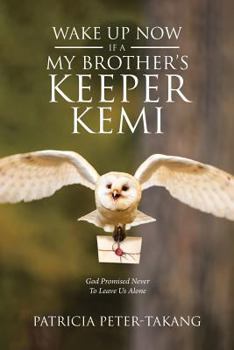 Paperback Wake Up Now: Ifa - My Brother's Keeper Kemi God Promised Never to Leave Us Alone Book